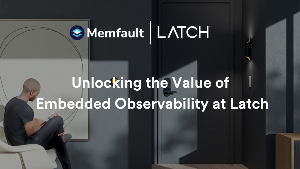 Latch Case Study Memfault